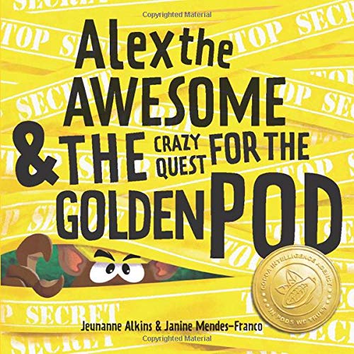 Alex the Awesome & the Crazy Quest for the Golden Pod by Jeunanne Alkins & Janine Mendes-Franco