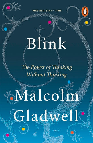 Blink: The Power of Thinking Without Thinking -Malcolm Gladwell