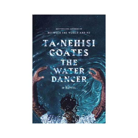 The Water Dancer by Ta-Nehisi Coates