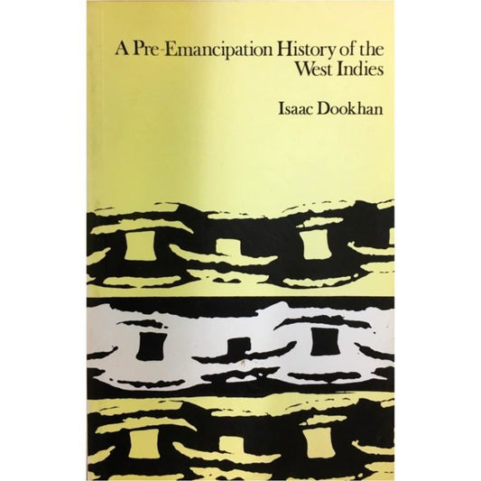 A Pre-Emancipation History of The West Indies by Issac Dookhan